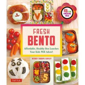 Fresh Bento: Affordable, Healthy Box Lunches Your Kids Will Adore (46 Bento Boxe